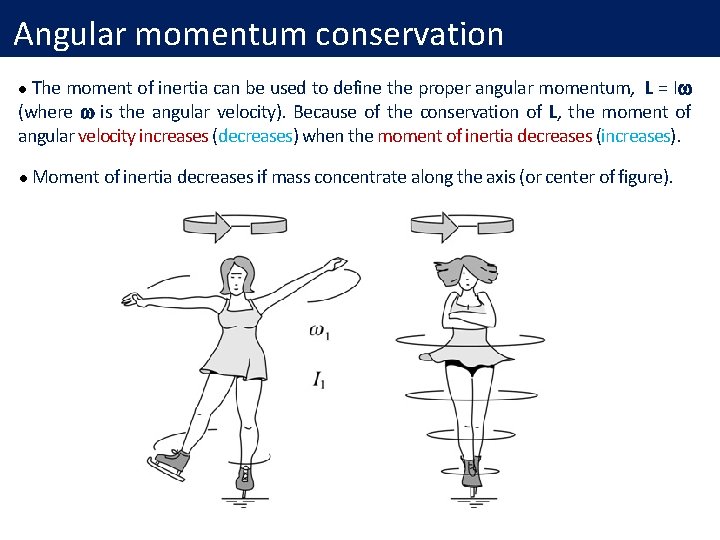 Angular momentum conservation The moment of inertia can be used to define the proper