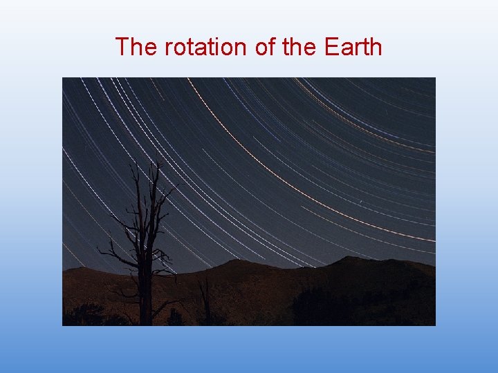 The rotation of the Earth 