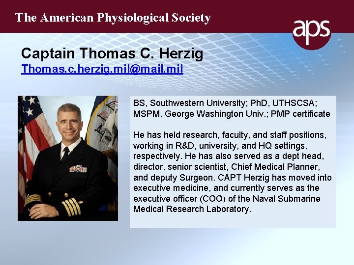 The American Physiological Society Captain Thomas C. Herzig Thomas. c. herzig. mil@mail. mil BS,