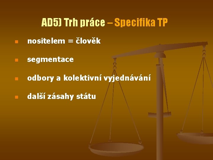 AD 5) Trh práce – Specifika TP n nositelem = člověk n segmentace n