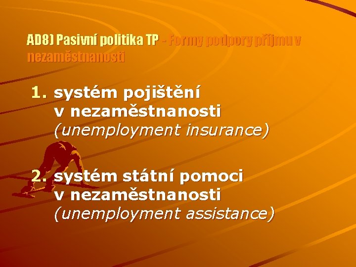 AD 8) Pasivní politika TP - Formy podpory příjmu v nezaměstnanosti 1. systém pojištění