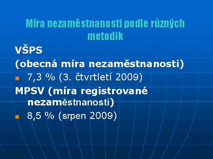 Míra nezaměstnanosti podle různých metodik VŠPS (obecná míra nezaměstnanosti) n 7, 3 % (3.