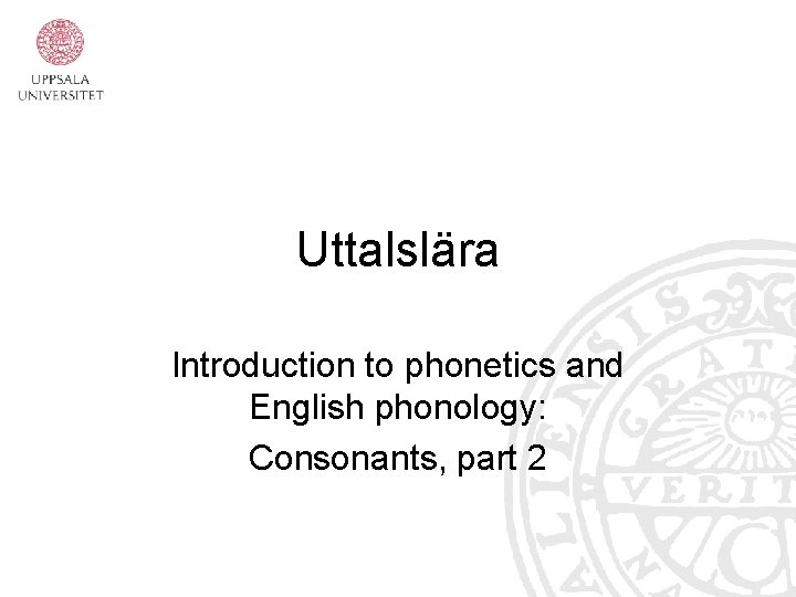 Uttalslära Introduction to phonetics and English phonology: Consonants, part 2 