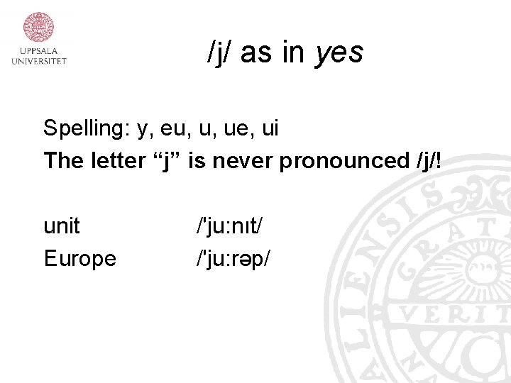 /j/ as in yes Spelling: y, eu, u, ue, ui The letter “j” is