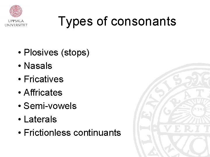 Types of consonants • Plosives (stops) • Nasals • Fricatives • Affricates • Semi-vowels