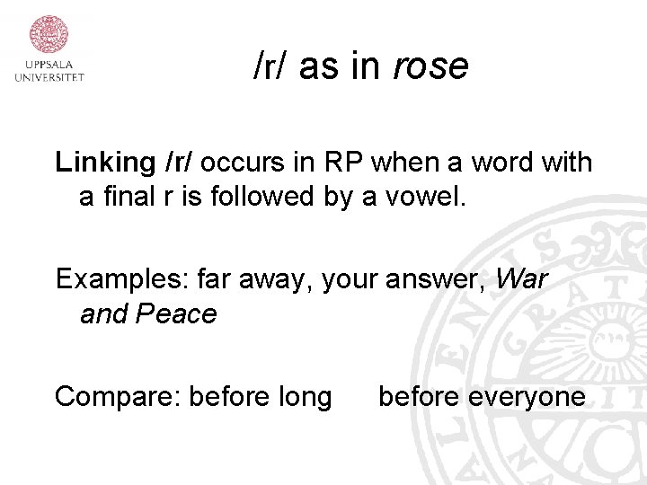 /r/ as in rose Linking /r/ occurs in RP when a word with a