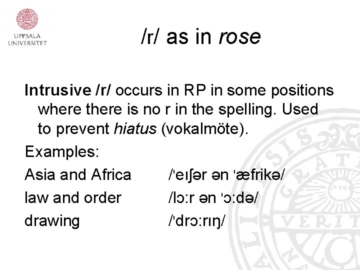 /r/ as in rose Intrusive /r/ occurs in RP in some positions where there