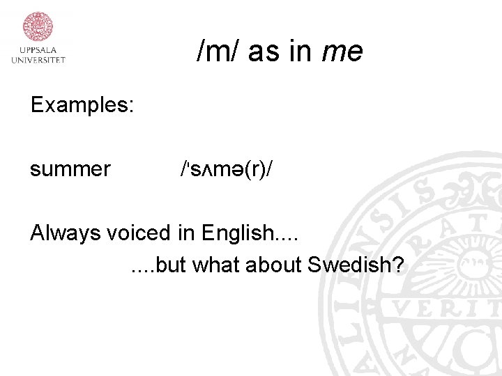 /m/ as in me Examples: summer /'sʌmə(r)/ Always voiced in English. . . .