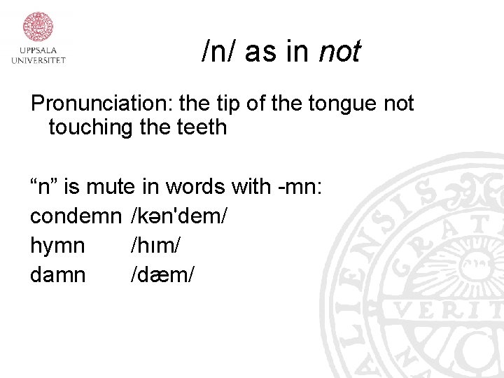 /n/ as in not Pronunciation: the tip of the tongue not touching the teeth