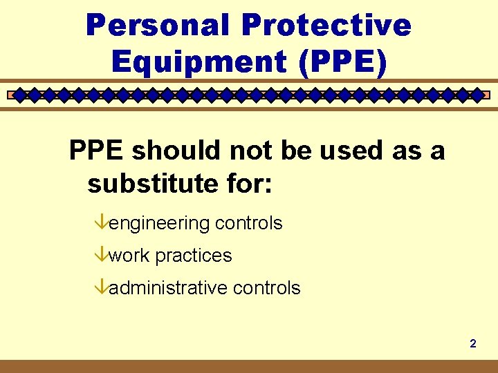 Personal Protective Equipment (PPE) PPE should not be used as a substitute for: âengineering