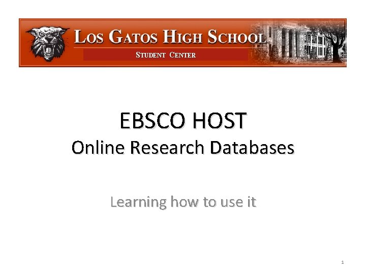 STUDENT CENTER EBSCO HOST Online Research Databases Learning how to use it 1 