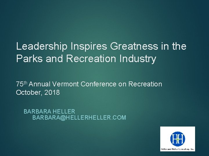 Leadership Inspires Greatness in the Parks and Recreation Industry 75 th Annual Vermont Conference