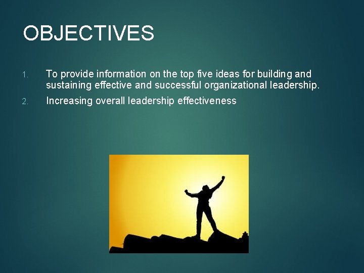 OBJECTIVES 1. To provide information on the top five ideas for building and sustaining
