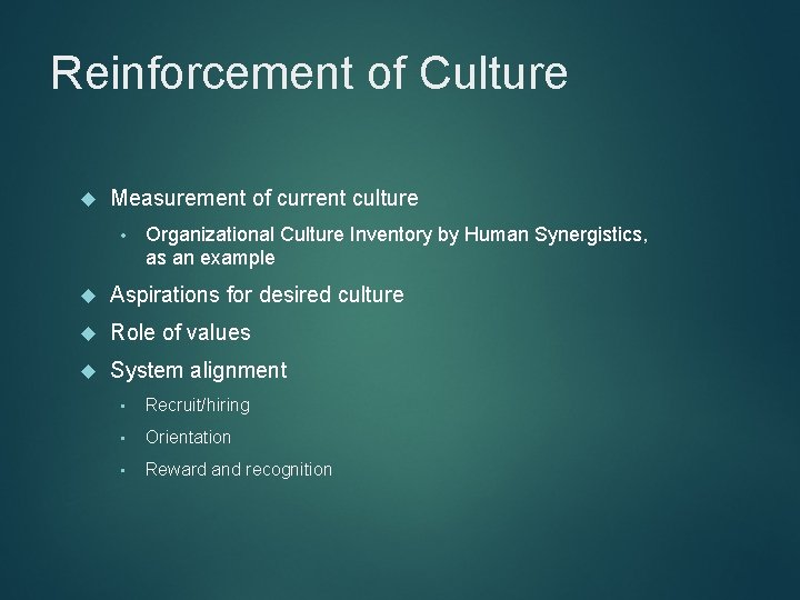 Reinforcement of Culture Measurement of current culture • Organizational Culture Inventory by Human Synergistics,