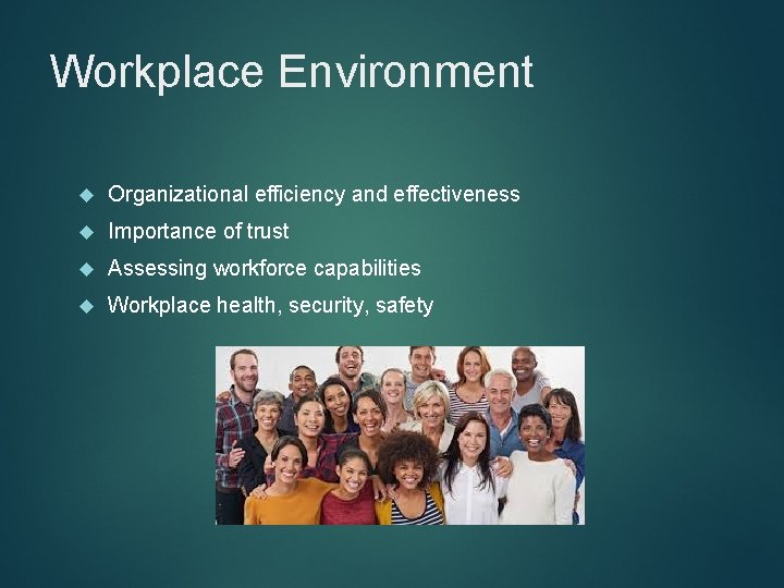 Workplace Environment Organizational efficiency and effectiveness Importance of trust Assessing workforce capabilities Workplace health,