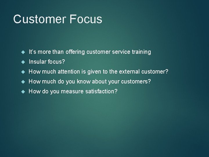 Customer Focus It’s more than offering customer service training Insular focus? How much attention