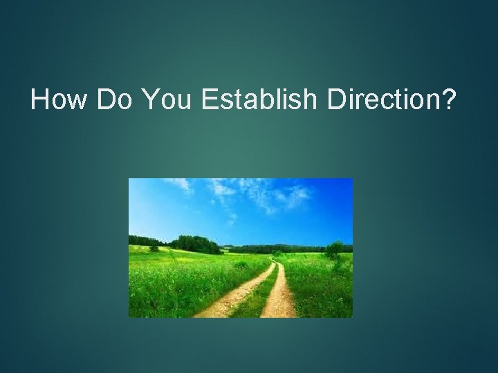 How Do You Establish Direction? 
