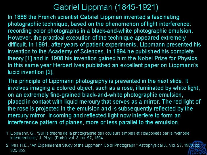 Gabriel Lippman (1845 -1921) In 1886 the French scientist Gabriel Lippman invented a fascinating