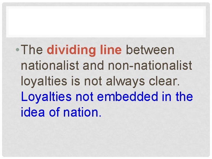  • The dividing line between nationalist and non-nationalist loyalties is not always clear.