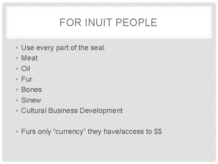 FOR INUIT PEOPLE • • Use every part of the seal. Meat Oil Fur