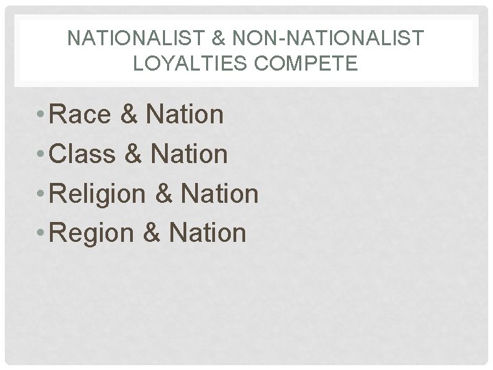 NATIONALIST & NON-NATIONALIST LOYALTIES COMPETE • Race & Nation • Class & Nation •