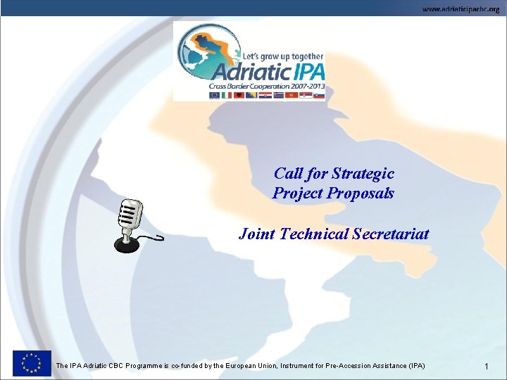 Call for Strategic Project Proposals Joint Technical Secretariat The IPA Adriatic CBC Programme is