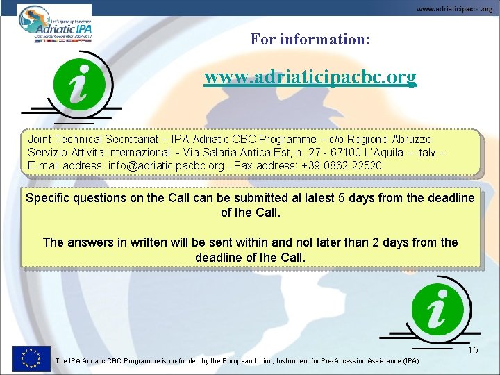 For information: www. adriaticipacbc. org Joint Technical Secretariat – IPA Adriatic CBC Programme –