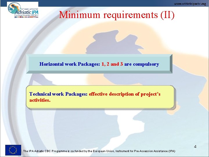 Minimum requirements (II) Horizontal work Packages: 1, 2 and 3 are compulsory Technical work