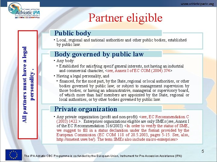 Partner eligible All partners must have a legal personality. Public body • Local, regional