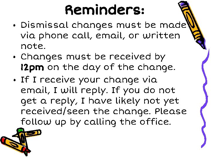 Reminders: • Dismissal changes must be made via phone call, email, or written note. Reminders: • Dismissal changes must be made via phone call, email, or written note.