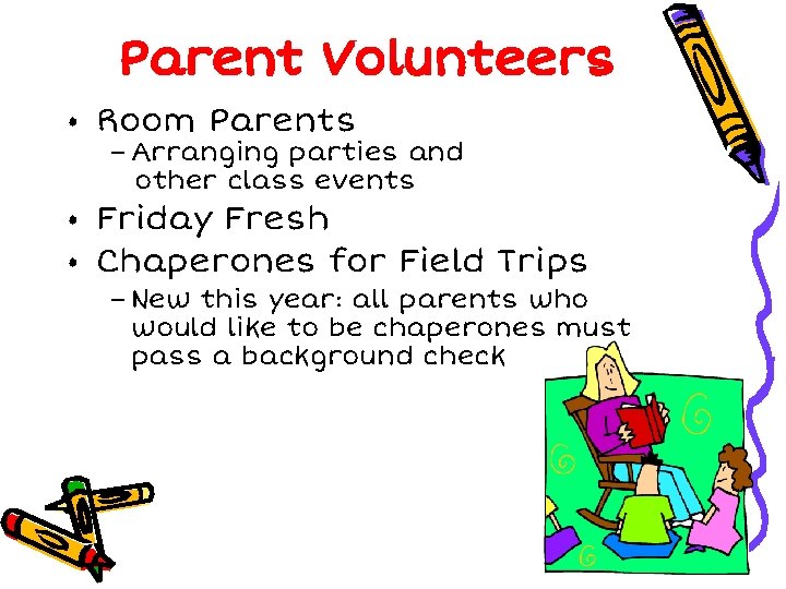 Parent Volunteers • Room Parents – Arranging parties and other class events • Friday Parent Volunteers • Room Parents – Arranging parties and other class events • Friday