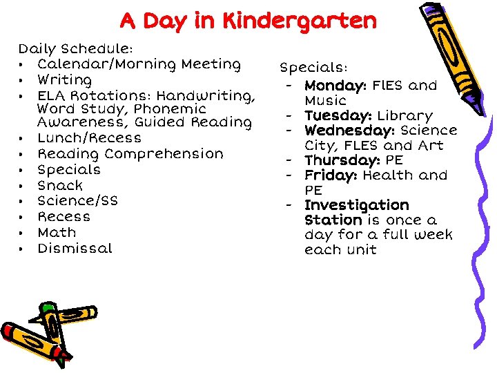 A Day in Kindergarten Daily Schedule: • Calendar/Morning Meeting • Writing • ELA Rotations: A Day in Kindergarten Daily Schedule: • Calendar/Morning Meeting • Writing • ELA Rotations:
