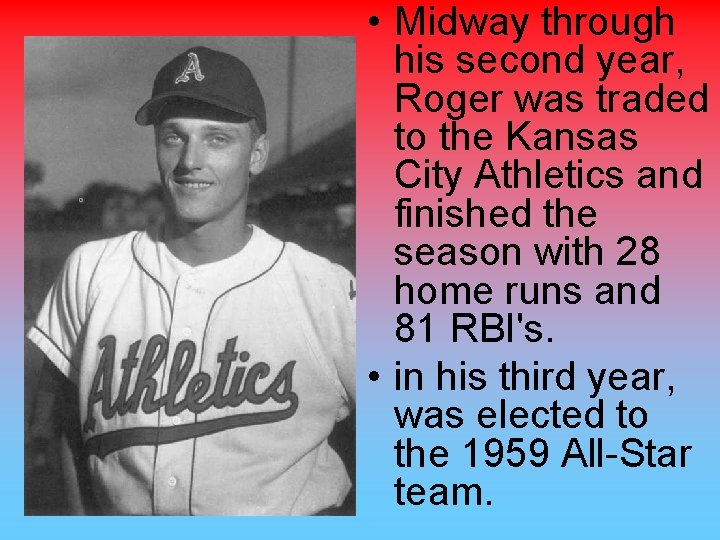 • Midway through his second year, Roger was traded to the Kansas City
