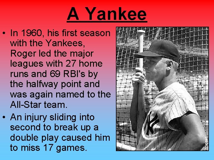 A Yankee • In 1960, his first season with the Yankees, Roger led the