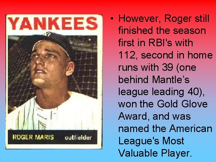  • However, Roger still finished the season first in RBI's with 112, second