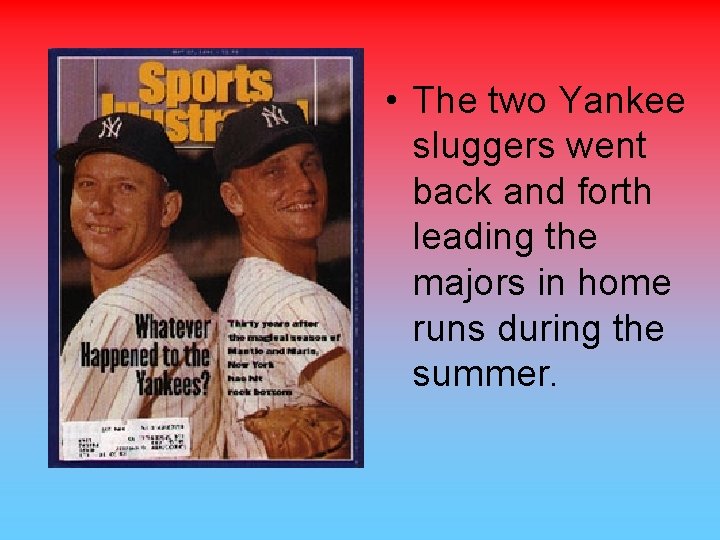  • The two Yankee sluggers went back and forth leading the majors in