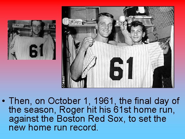  • Then, on October 1, 1961, the final day of the season, Roger