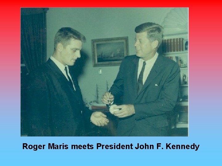 Roger Maris meets President John F. Kennedy 