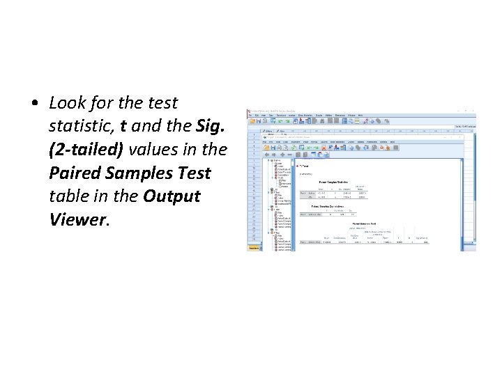 • Look for the test statistic, t and the Sig. (2 -tailed) values • Look for the test statistic, t and the Sig. (2 -tailed) values