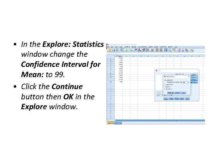 • In the Explore: Statistics window change the Confidence Interval for Mean: to • In the Explore: Statistics window change the Confidence Interval for Mean: to