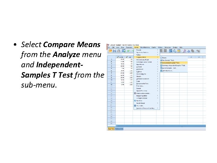 • Select Compare Means from the Analyze menu and Independent. Samples T Test • Select Compare Means from the Analyze menu and Independent. Samples T Test