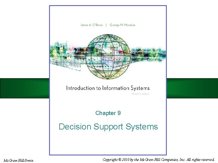 Chapter 9 Decision Support Systems Mc. Graw-Hill/Irwin Copyright © 2010 by the Mc. Graw-Hill