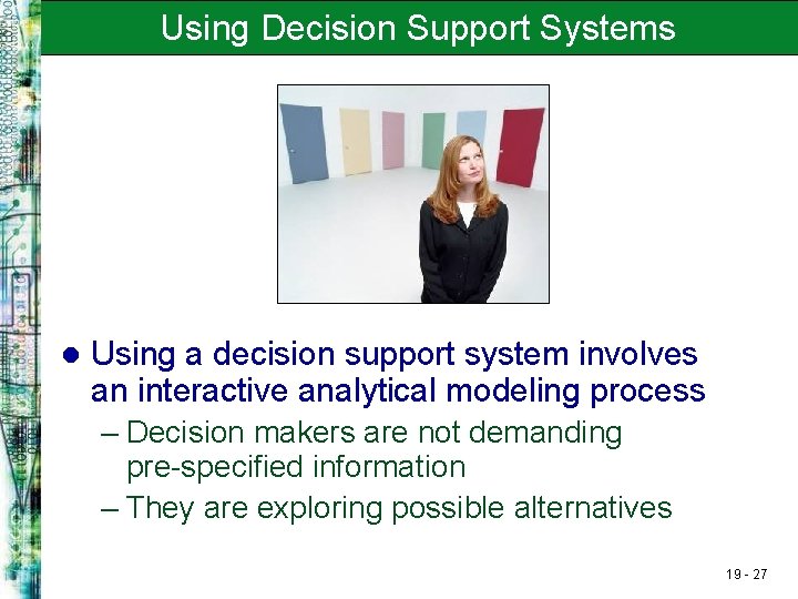 Using Decision Support Systems l Using a decision support system involves an interactive analytical