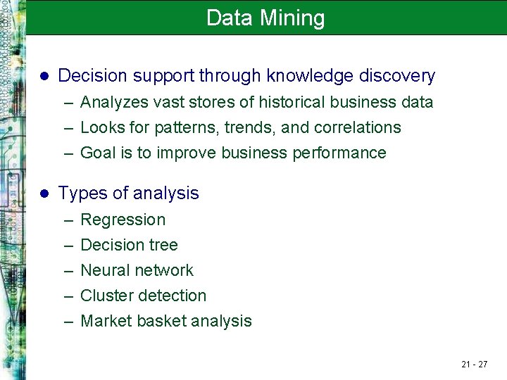 Data Mining l Decision support through knowledge discovery – Analyzes vast stores of historical