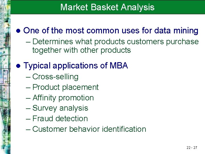 Market Basket Analysis l One of the most common uses for data mining –
