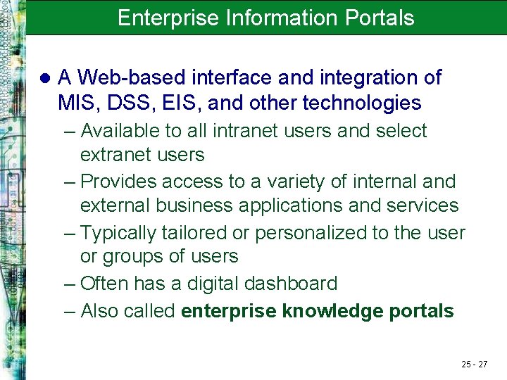 Enterprise Information Portals l A Web-based interface and integration of MIS, DSS, EIS, and