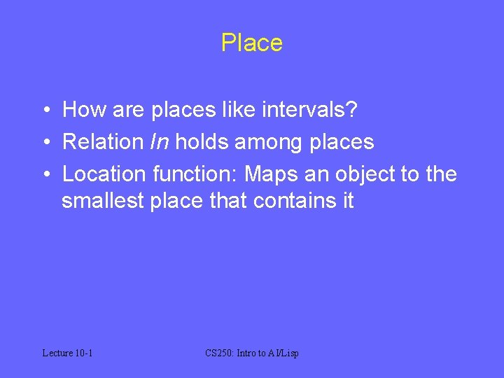 Place • How are places like intervals? • Relation In holds among places •