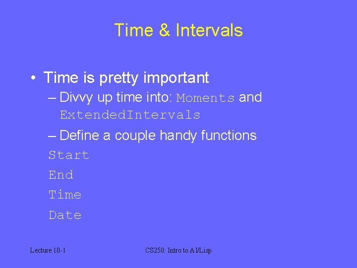 Time & Intervals • Time is pretty important – Divvy up time into: Moments