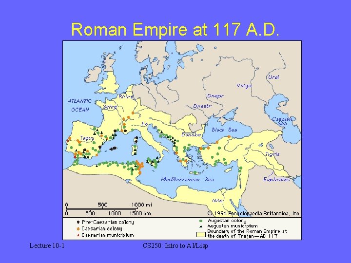 Roman Empire at 117 A. D. Lecture 10 -1 CS 250: Intro to AI/Lisp