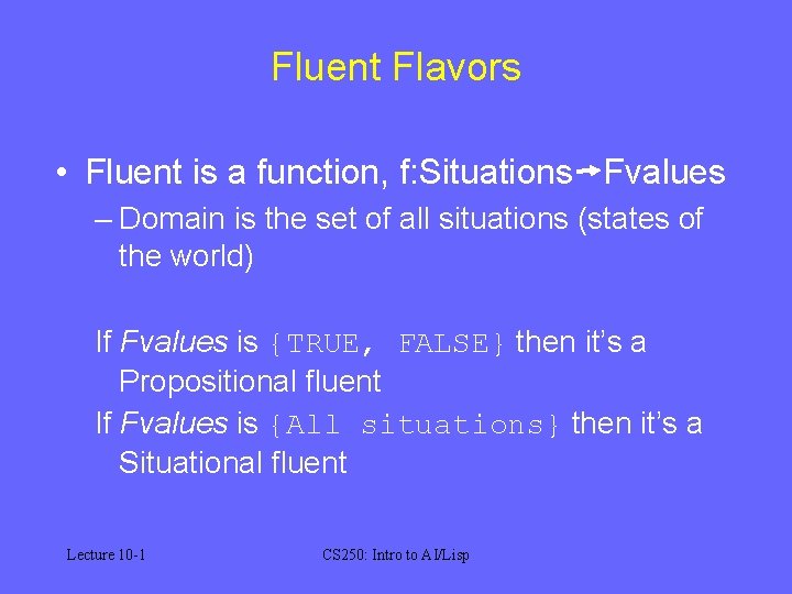 Fluent Flavors • Fluent is a function, f: Situations Fvalues – Domain is the